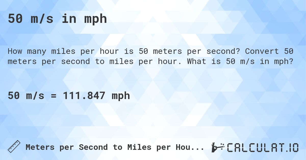 50 m/s in mph. Convert 50 meters per second to miles per hour. What is 50 m/s in mph?