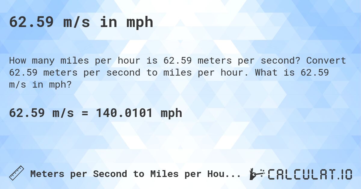 62.59 m/s in mph. Convert 62.59 meters per second to miles per hour. What is 62.59 m/s in mph?