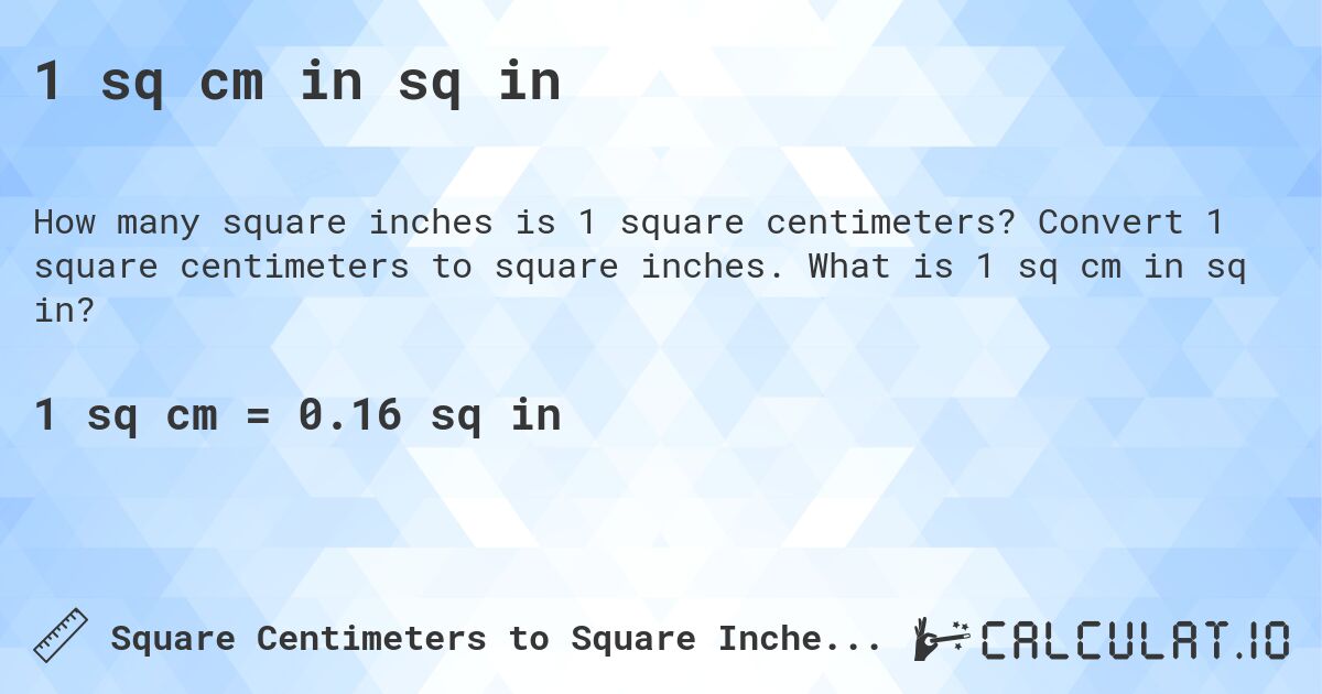 1 sq cm in sq in. Convert 1 square centimeters to square inches. What is 1 sq cm in sq in?