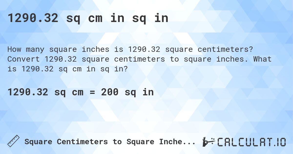 1290.32 sq cm in sq in. Convert 1290.32 square centimeters to square inches. What is 1290.32 sq cm in sq in?