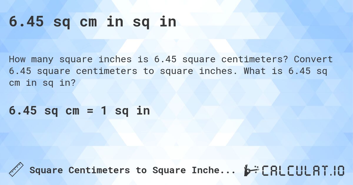 6.45 sq cm in sq in. Convert 6.45 square centimeters to square inches. What is 6.45 sq cm in sq in?