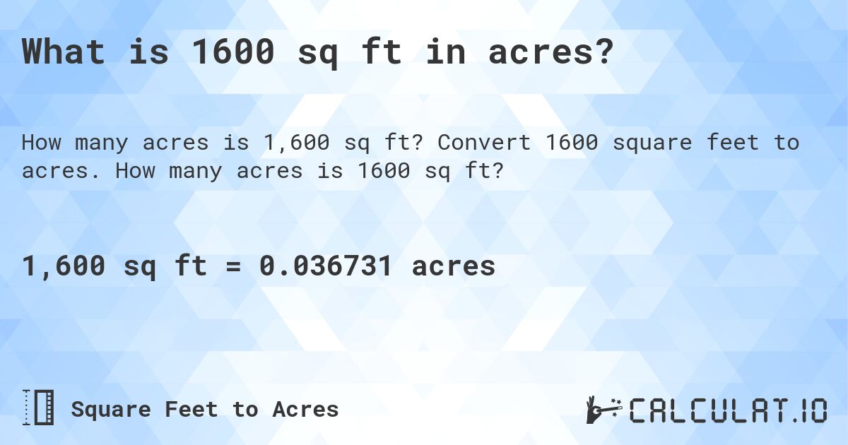 What is 1600 sq ft in acres?. Convert 1600 square feet to acres. How many acres is 1600 sq ft?