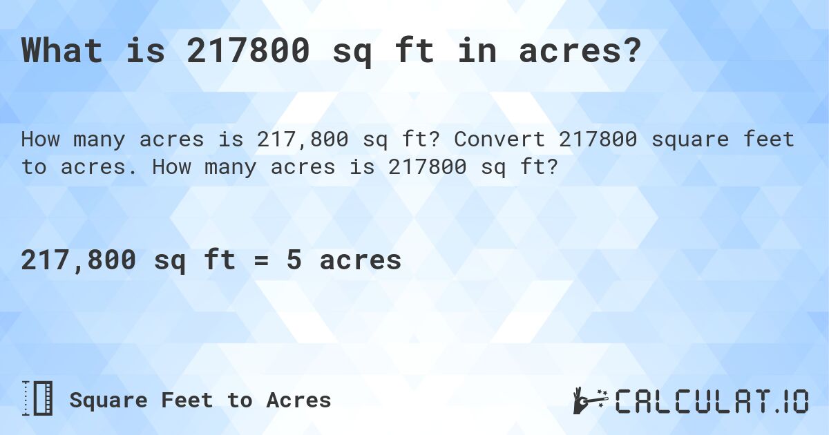 What is 217800 sq ft in acres?. Convert 217800 square feet to acres. How many acres is 217800 sq ft?