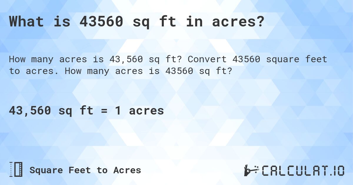 What is 43560 sq ft in acres?. Convert 43560 square feet to acres. How many acres is 43560 sq ft?