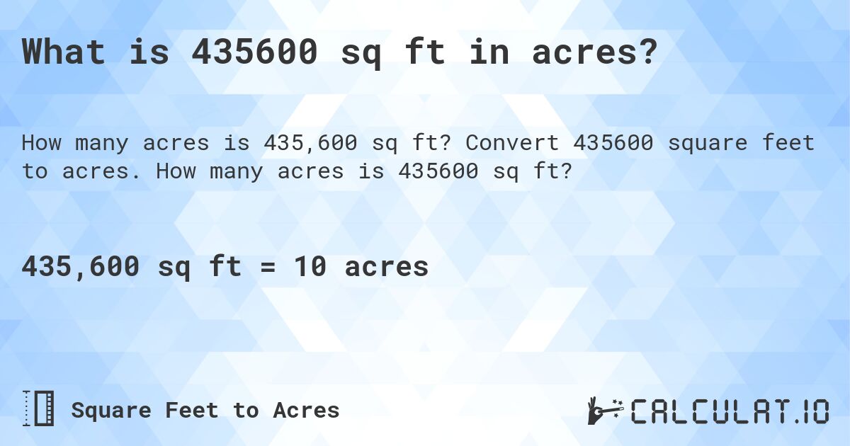 What is 435600 sq ft in acres?. Convert 435600 square feet to acres. How many acres is 435600 sq ft?
