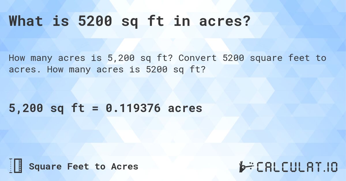 What is 5200 sq ft in acres?. Convert 5200 square feet to acres. How many acres is 5200 sq ft?