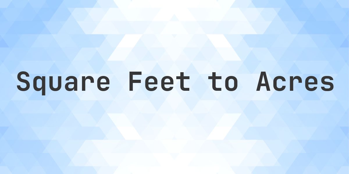 What is 750 sq ft in acres? - Calculatio