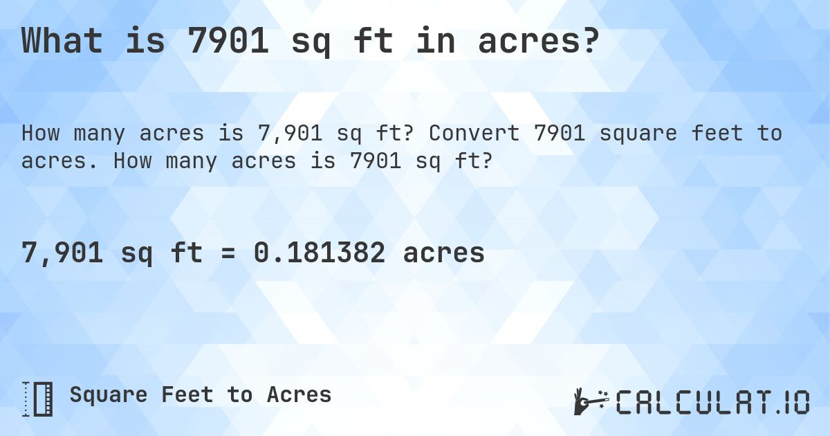 What is 7901 sq ft in acres?. Convert 7901 square feet to acres. How many acres is 7901 sq ft?