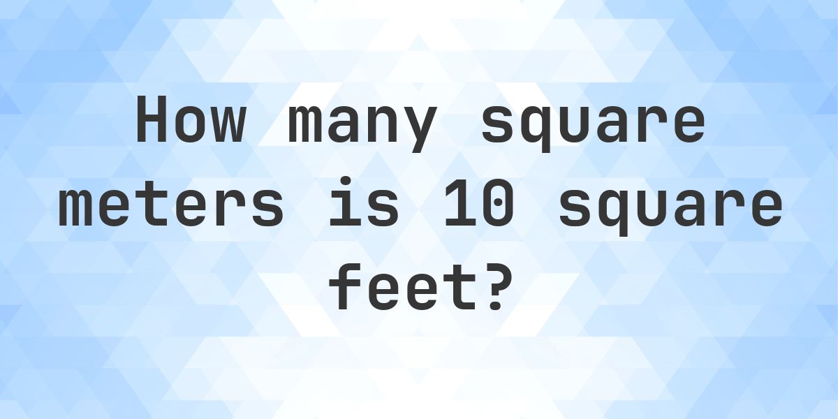 10 sq ft in sq m - Calculatio