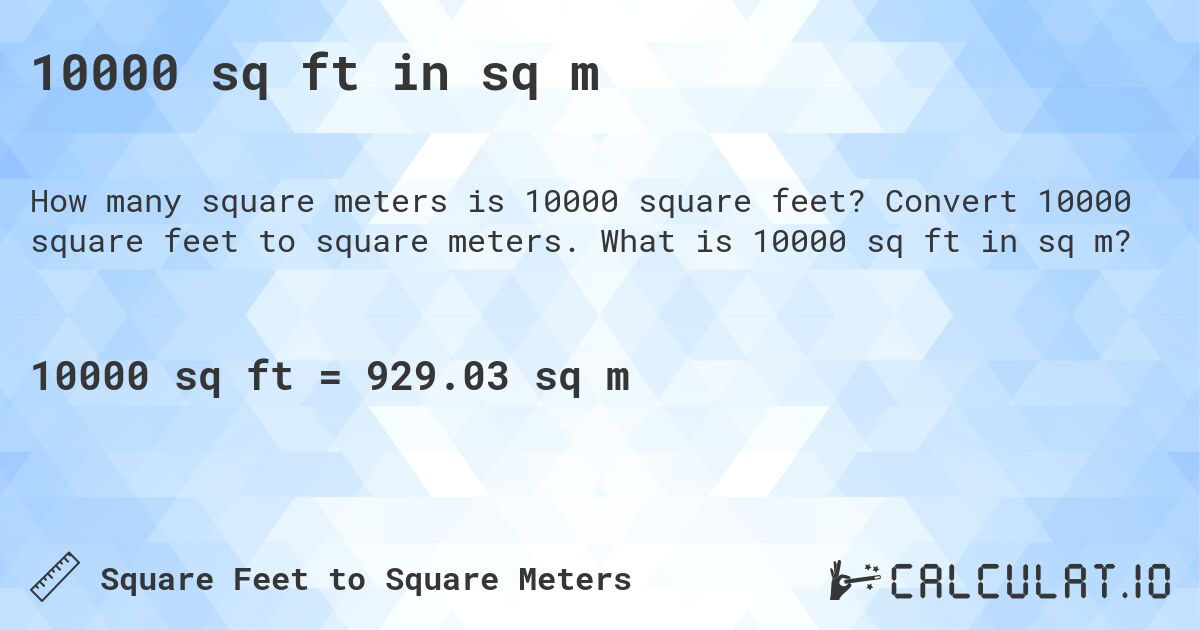 10000 sq ft in sq m. Convert 10000 square feet to square meters. What is 10000 sq ft in sq m?