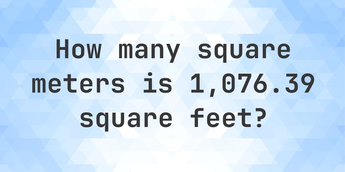 1076.39 sq ft in sq m - Calculatio