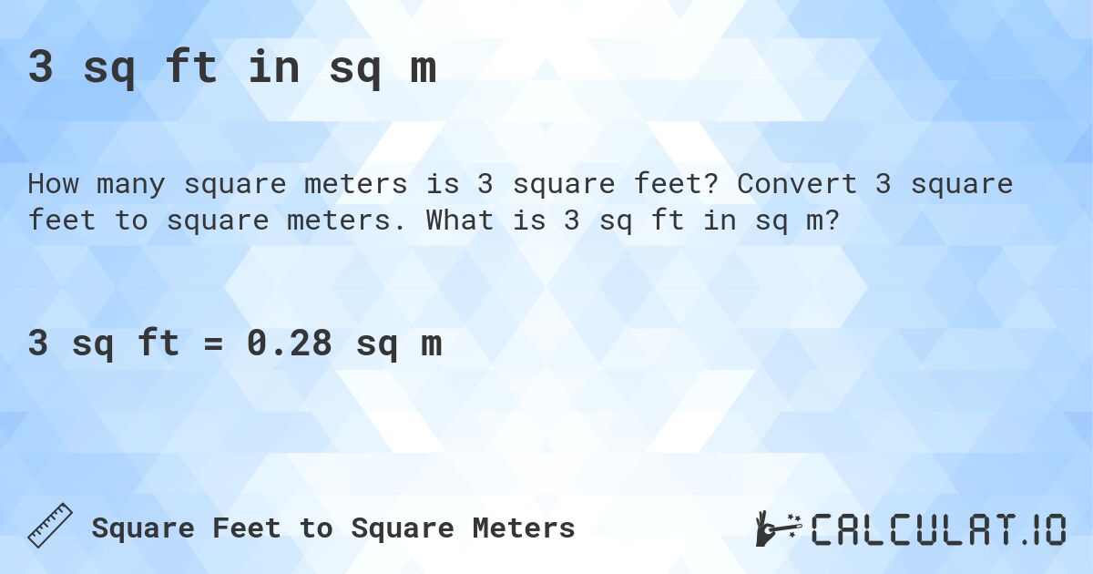 3 sq ft in sq m. Convert 3 square feet to square meters. What is 3 sq ft in sq m?