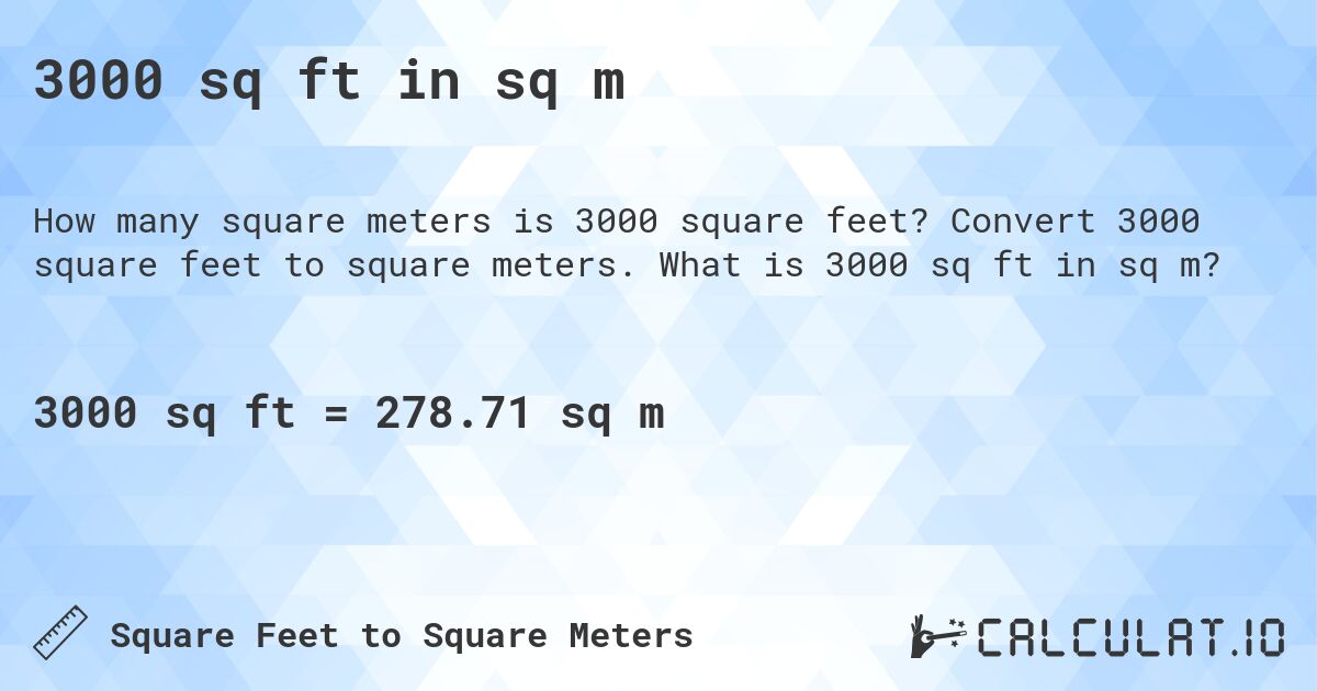 3000 sq ft in sq m. Convert 3000 square feet to square meters. What is 3000 sq ft in sq m?