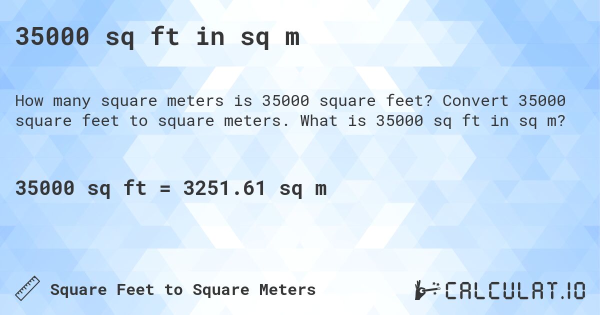 35000 sq ft in sq m. Convert 35000 square feet to square meters. What is 35000 sq ft in sq m?