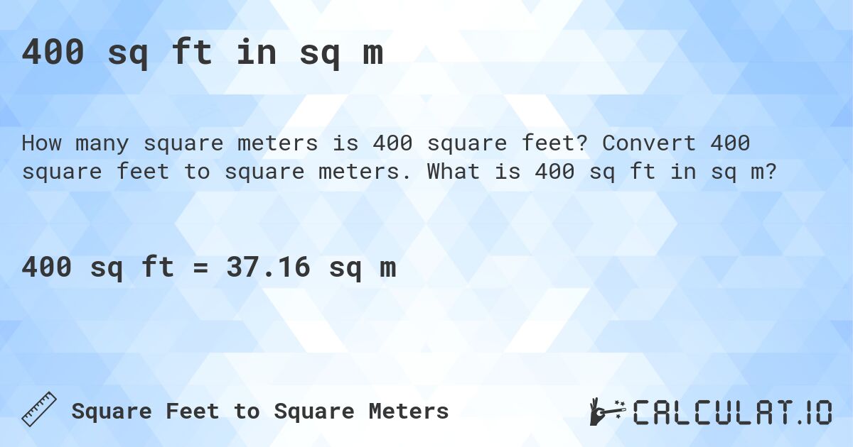 400 sq ft in sq m. Convert 400 square feet to square meters. What is 400 sq ft in sq m?