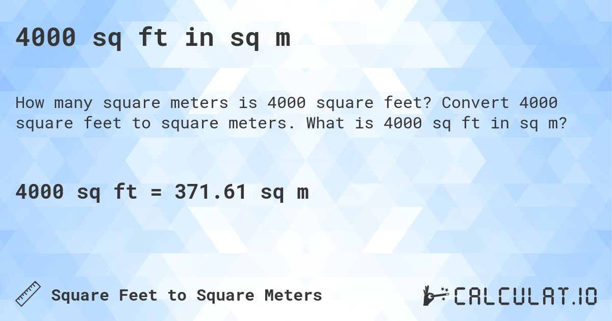4000 sq ft in sq m. Convert 4000 square feet to square meters. What is 4000 sq ft in sq m?