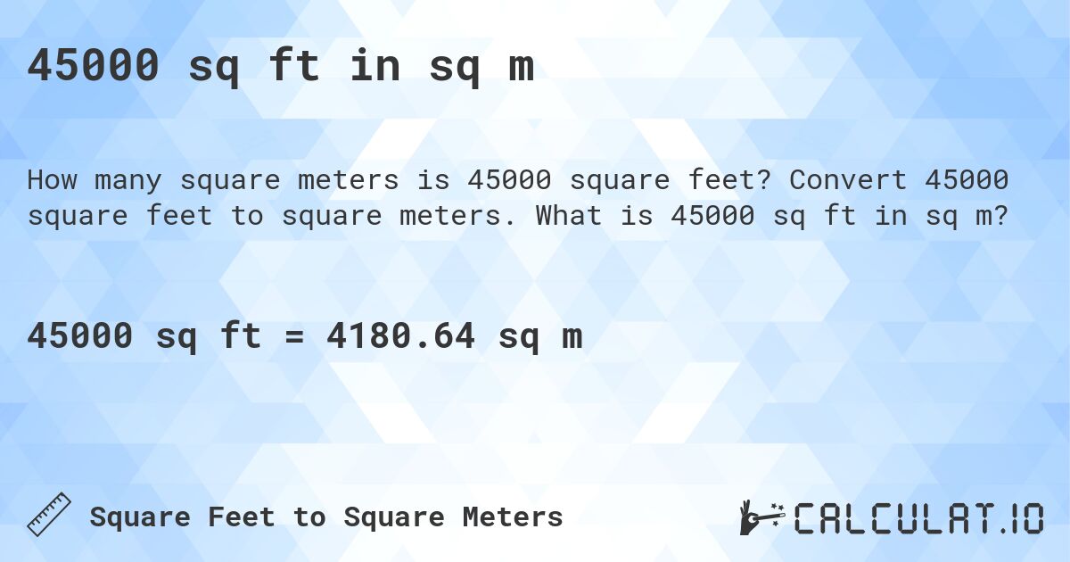 45000 sq ft in sq m. Convert 45000 square feet to square meters. What is 45000 sq ft in sq m?
