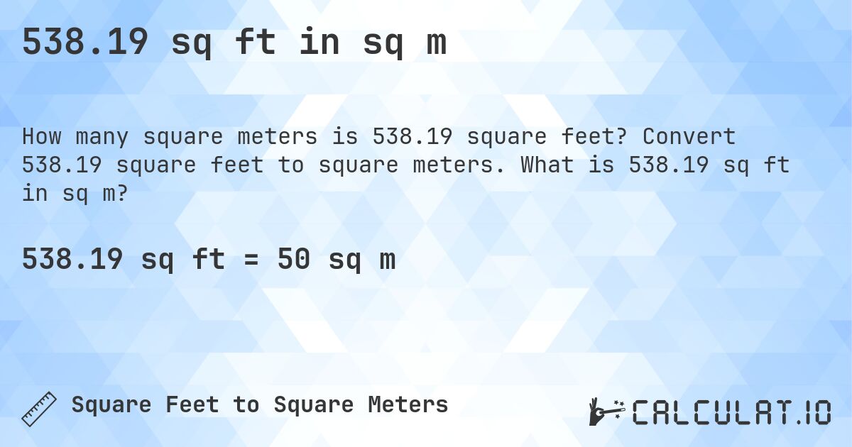 538.19 sq ft in sq m. Convert 538.19 square feet to square meters. What is 538.19 sq ft in sq m?