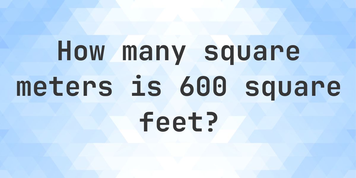 600 sq ft in sq m - Calculatio