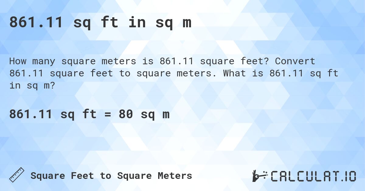 861.11 sq ft in sq m. Convert 861.11 square feet to square meters. What is 861.11 sq ft in sq m?