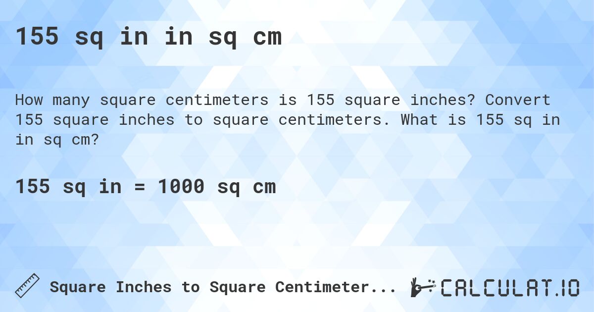 155 sq in in sq cm. Convert 155 square inches to square centimeters. What is 155 sq in in sq cm?