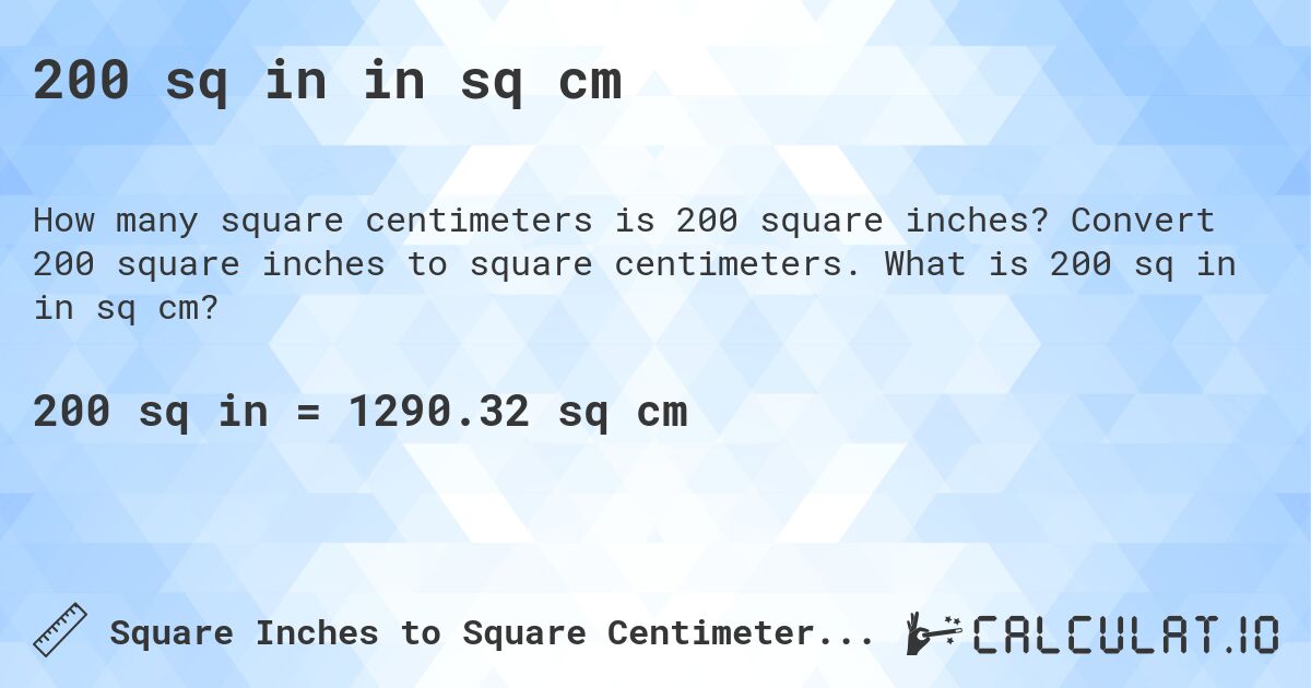 200 sq in in sq cm. Convert 200 square inches to square centimeters. What is 200 sq in in sq cm?
