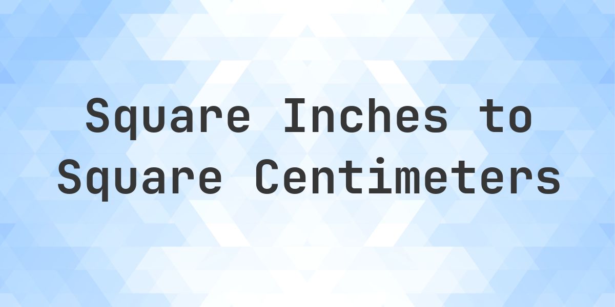 225 sq in in sq cm - Calculatio