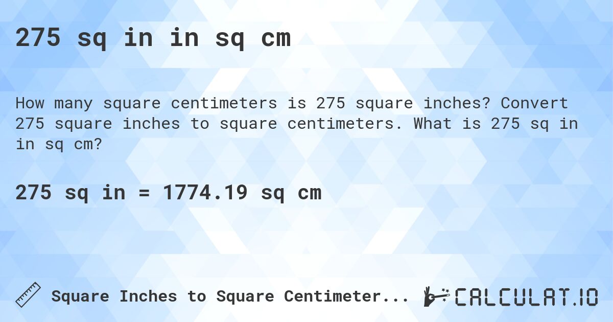 275 sq in in sq cm. Convert 275 square inches to square centimeters. What is 275 sq in in sq cm?