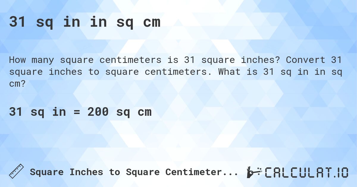 31 sq in in sq cm. Convert 31 square inches to square centimeters. What is 31 sq in in sq cm?