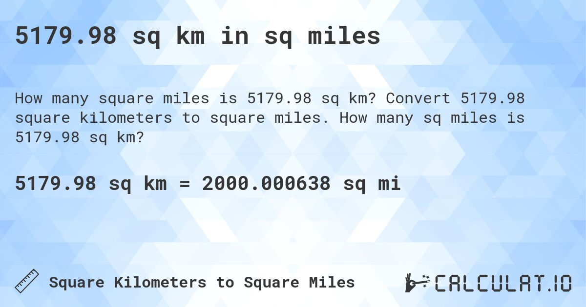 5179.98 sq km in sq miles. Convert 5179.98 square kilometers to square miles. How many sq miles is 5179.98 sq km?