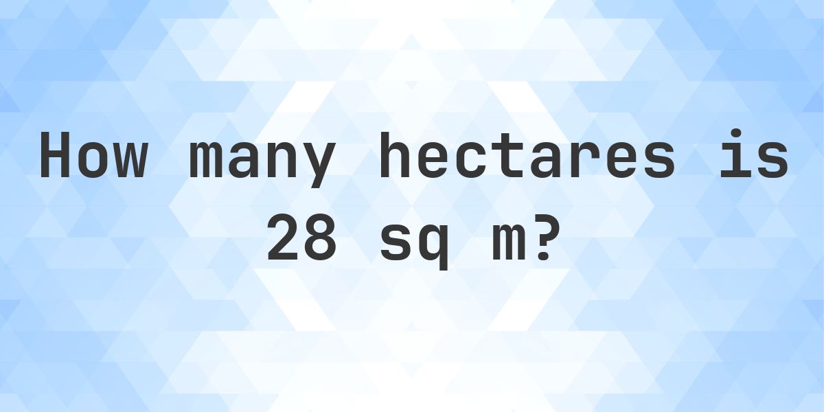 What is 28 sq m in hectares? - Calculatio