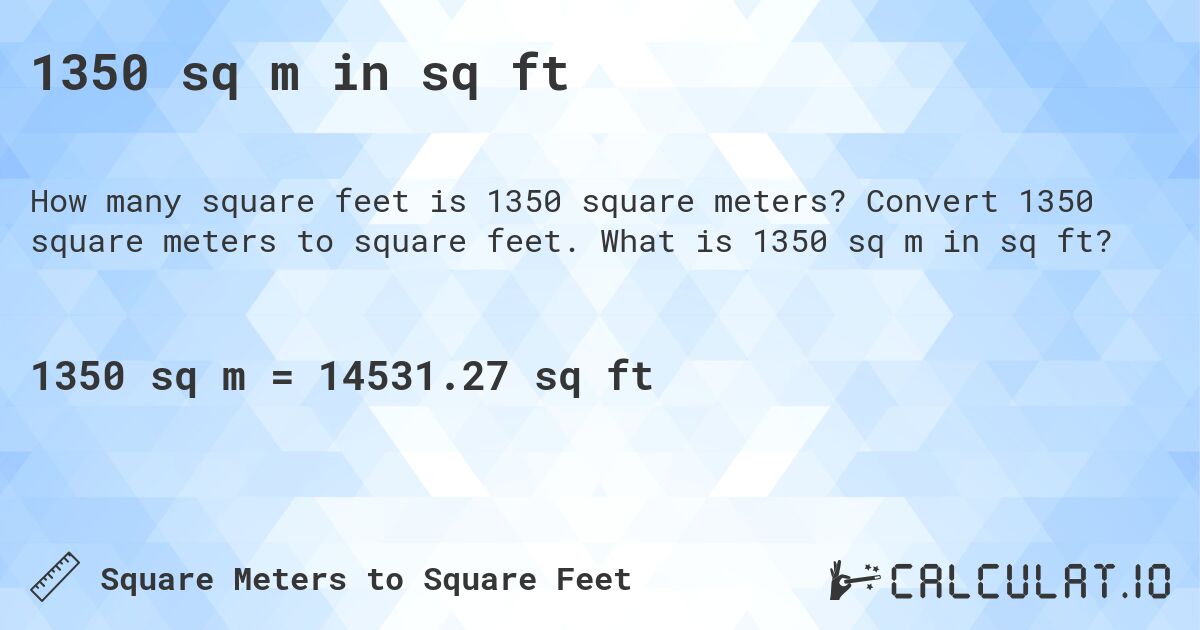 1350 sq m in sq ft. Convert 1350 square meters to square feet. What is 1350 sq m in sq ft?