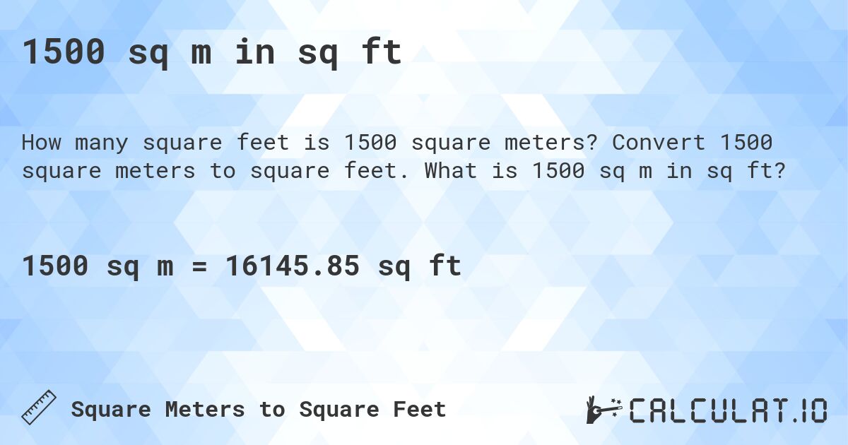 1500 sq m in sq ft. Convert 1500 square meters to square feet. What is 1500 sq m in sq ft?