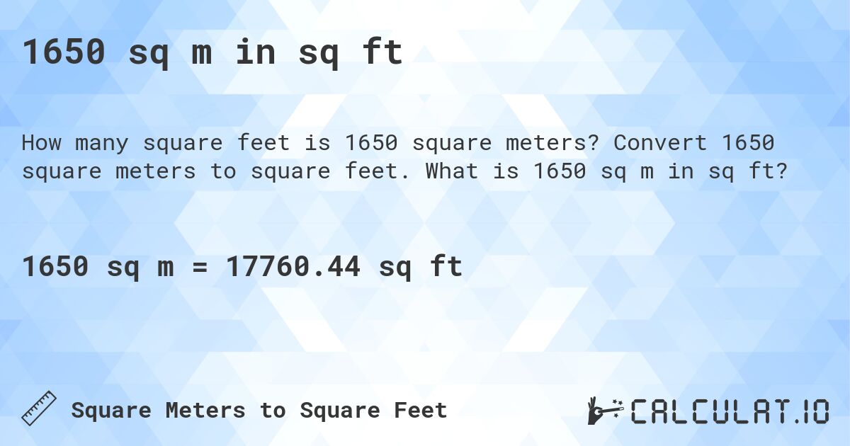 1650 sq m in sq ft. Convert 1650 square meters to square feet. What is 1650 sq m in sq ft?