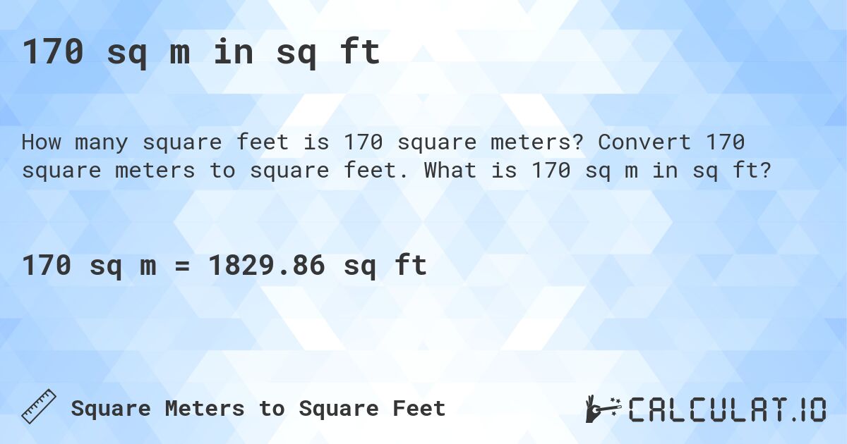 170 sq m in sq ft. Convert 170 square meters to square feet. What is 170 sq m in sq ft?
