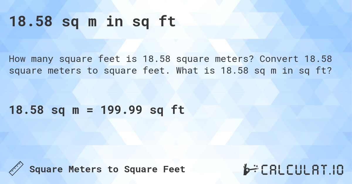 18.58 sq m in sq ft. Convert 18.58 square meters to square feet. What is 18.58 sq m in sq ft?