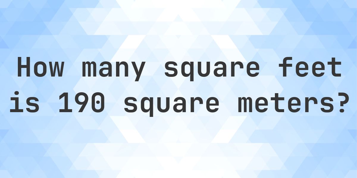 190 sq m in sq ft - Calculatio
