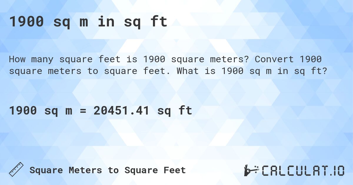 1900 sq m in sq ft. Convert 1900 square meters to square feet. What is 1900 sq m in sq ft?