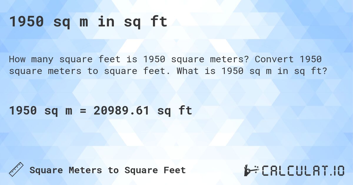 1950 sq m in sq ft. Convert 1950 square meters to square feet. What is 1950 sq m in sq ft?