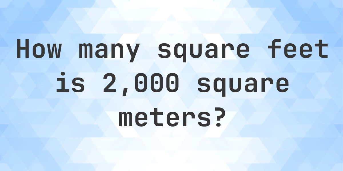 2000 sq m in sq ft - Calculatio