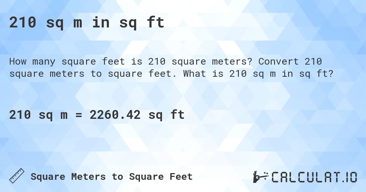 210 sq m in sq ft. Convert 210 square meters to square feet. What is 210 sq m in sq ft?