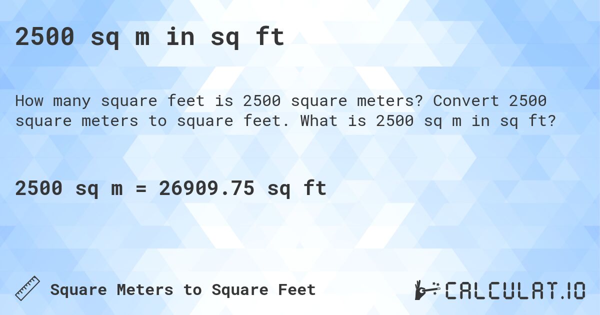 2500 sq m in sq ft. Convert 2500 square meters to square feet. What is 2500 sq m in sq ft?