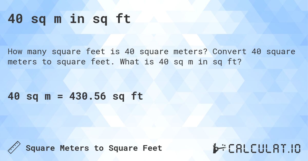 40 sq m in sq ft. Convert 40 square meters to square feet. What is 40 sq m in sq ft?