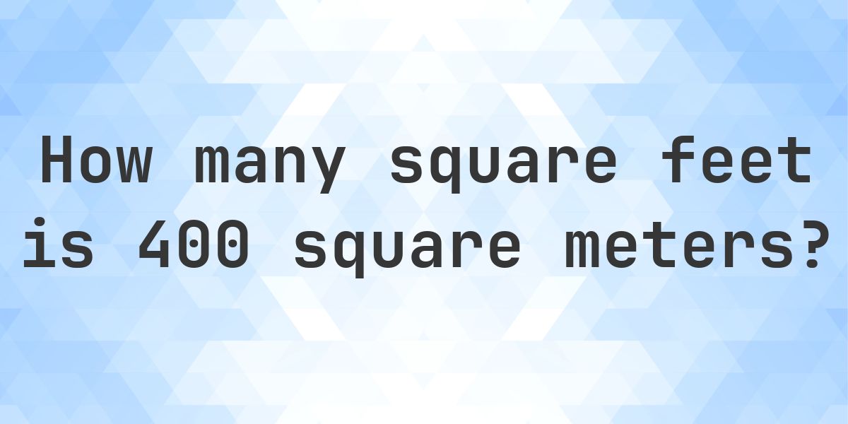 400 sq m in sq ft - Calculatio