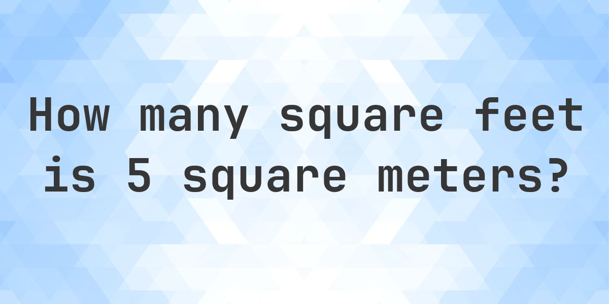 5 sq m in sq ft - Calculatio