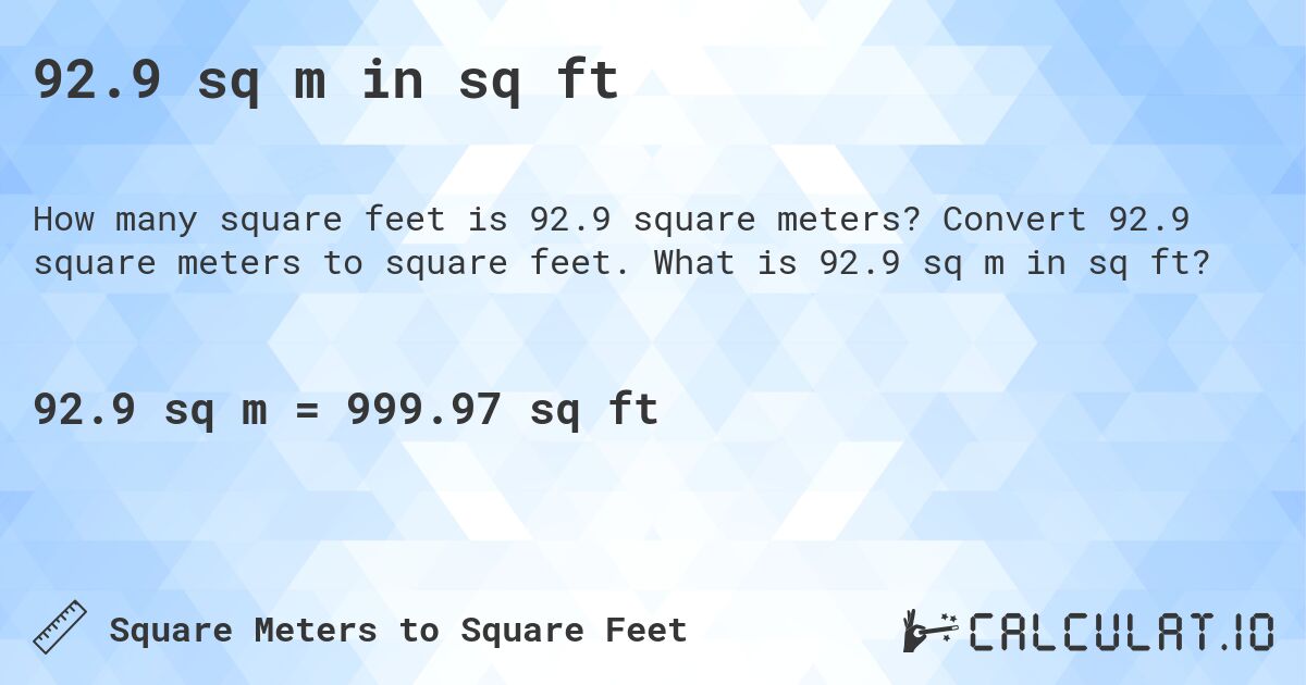 92.9 sq m in sq ft. Convert 92.9 square meters to square feet. What is 92.9 sq m in sq ft?