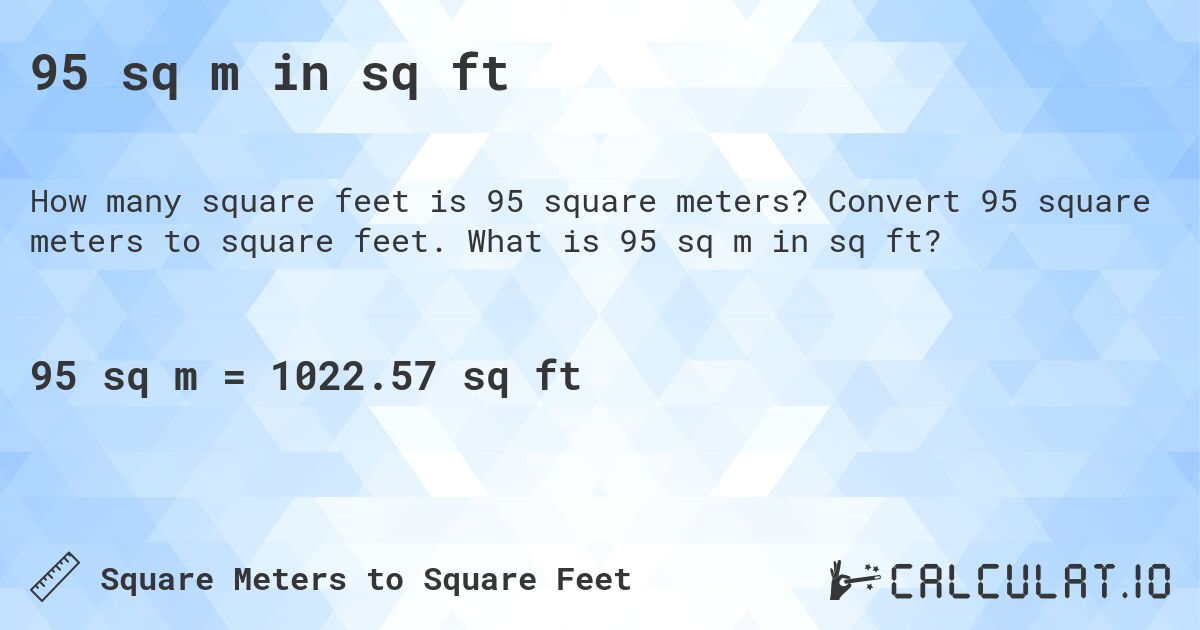 95 sq m in sq ft. Convert 95 square meters to square feet. What is 95 sq m in sq ft?