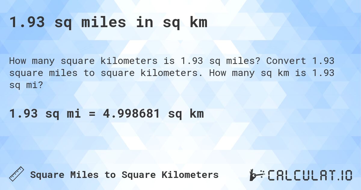 1.93 sq miles in sq km. Convert 1.93 square miles to square kilometers. How many sq km is 1.93 sq mi?
