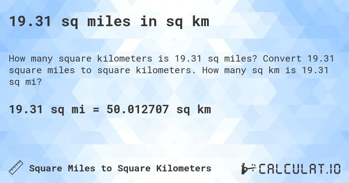 19.31 sq miles in sq km. Convert 19.31 square miles to square kilometers. How many sq km is 19.31 sq mi?