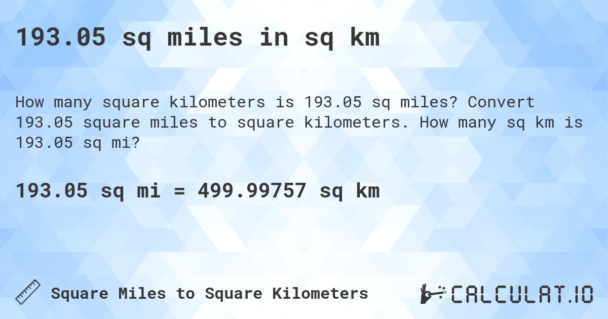 193.05 sq miles in sq km. Convert 193.05 square miles to square kilometers. How many sq km is 193.05 sq mi?